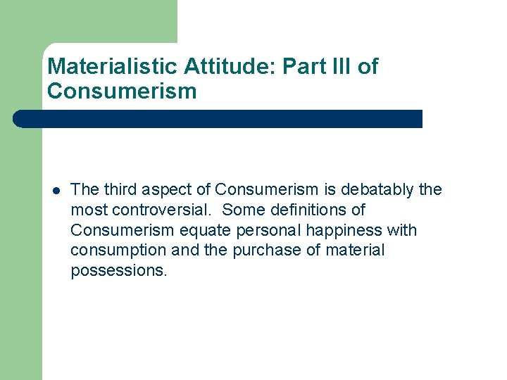 Materialistic Attitude: Part III of Consumerism l The third aspect of Consumerism is debatably