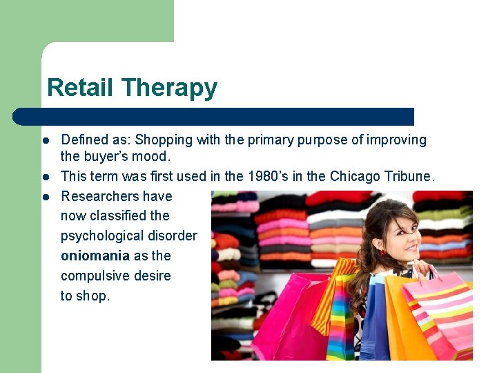 Retail Therapy l l l Defined as: Shopping with the primary purpose of improving