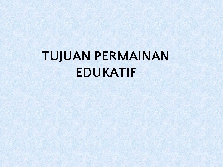 TUJUAN PERMAINAN EDUKATIF 