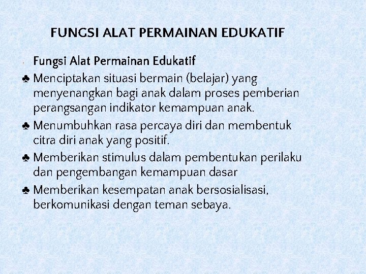 FUNGSI ALAT PERMAINAN EDUKATIF Fungsi Alat Permainan Edukatif ♣ Menciptakan situasi bermain (belajar) yang