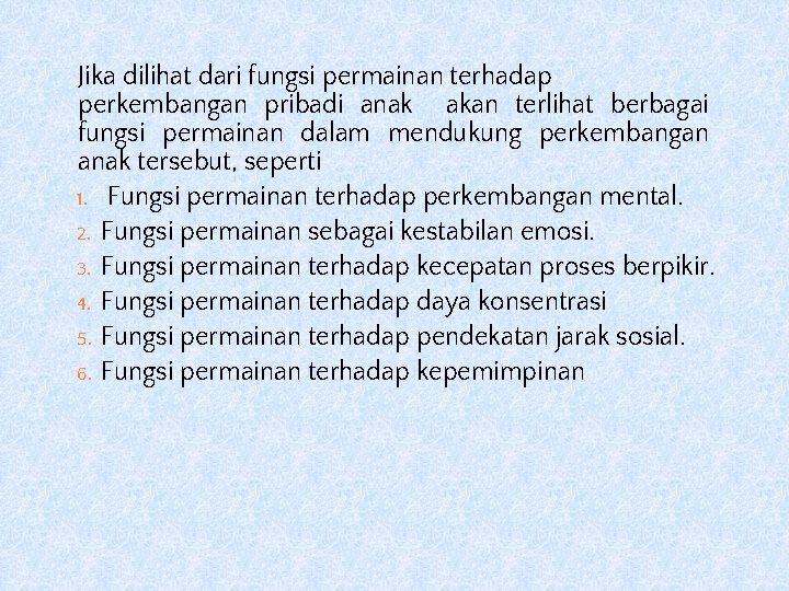 Jika dilihat dari fungsi permainan terhadap perkembangan pribadi anak akan terlihat berbagai fungsi permainan