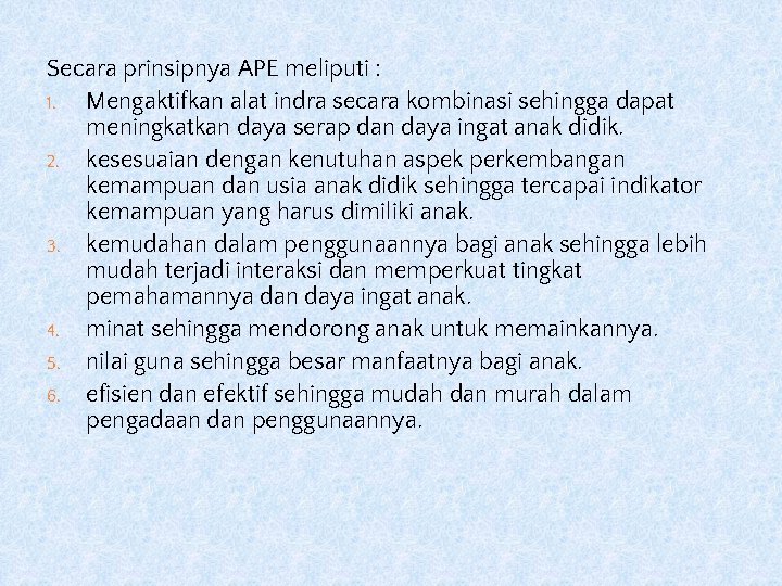 Secara prinsipnya APE meliputi : 1. Mengaktifkan alat indra secara kombinasi sehingga dapat meningkatkan