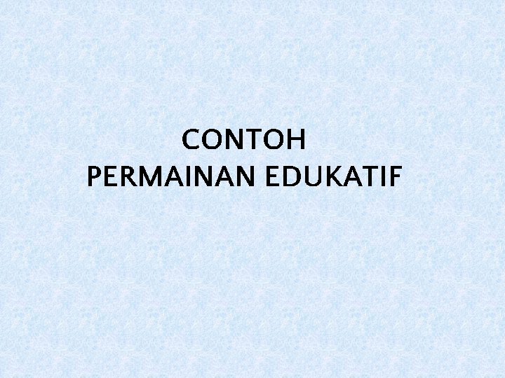 CONTOH PERMAINAN EDUKATIF 