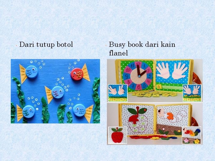  • Dari tutup botol • Busy book dari kain flanel 