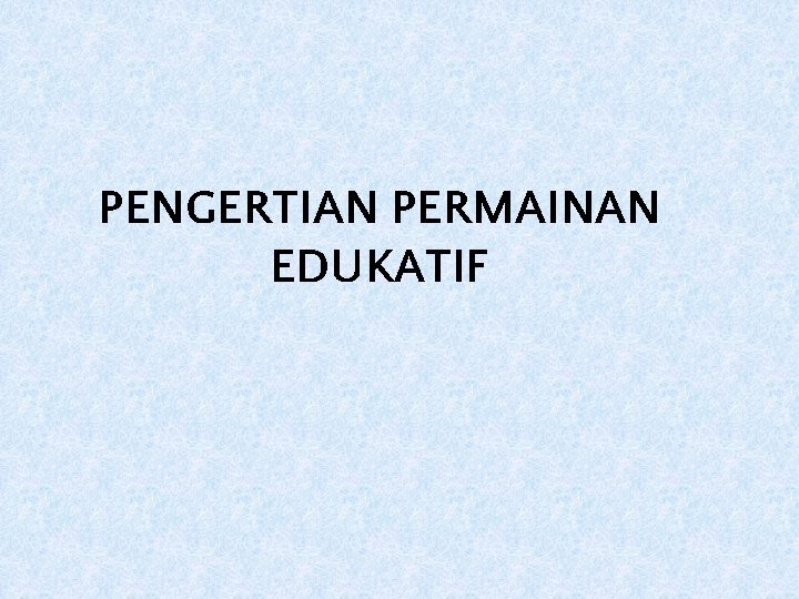 PENGERTIAN PERMAINAN EDUKATIF 