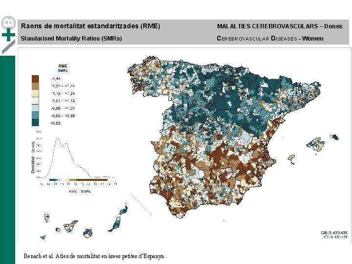 Raons de mortalitat estandaritzades (RME) MALALTIES CEREBROVASCULARS – Dones Standarised Mortality Ratios (SMRs) CEREBROVASCULAR Raons de mortalitat estandaritzades (RME) MALALTIES CEREBROVASCULARS – Dones Standarised Mortality Ratios (SMRs) CEREBROVASCULAR