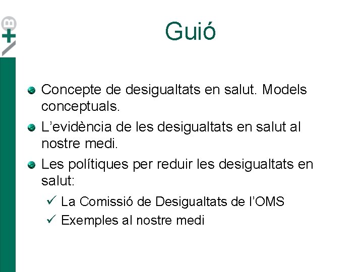 Guió Concepte de desigualtats en salut. Models conceptuals. L’evidència de les desigualtats en salut Guió Concepte de desigualtats en salut. Models conceptuals. L’evidència de les desigualtats en salut