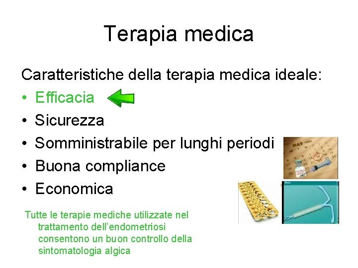 Terapia medica Caratteristiche della terapia medica ideale: • Efficacia • Sicurezza • Somministrabile per