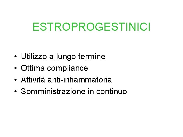 ESTROPROGESTINICI • • Utilizzo a lungo termine Ottima compliance Attività anti-infiammatoria Somministrazione in continuo