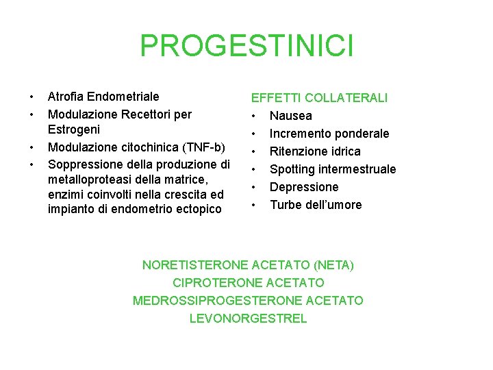 PROGESTINICI • • Atrofia Endometriale Modulazione Recettori per Estrogeni Modulazione citochinica (TNF-b) Soppressione della