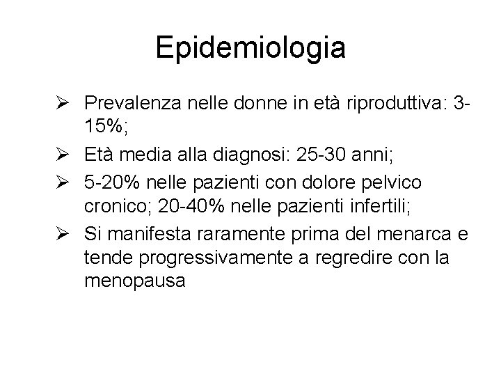 Epidemiologia Ø Prevalenza nelle donne in età riproduttiva: 315%; Ø Età media alla diagnosi: