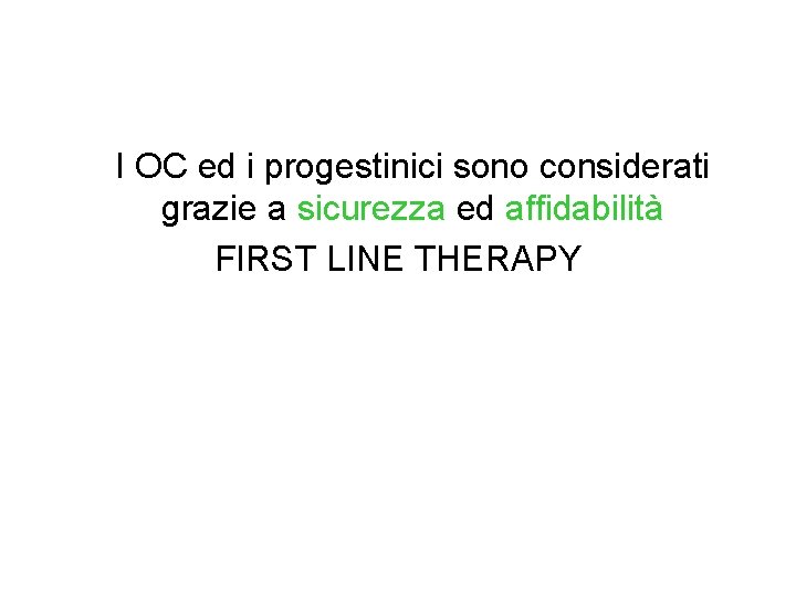 I OC ed i progestinici sono considerati grazie a sicurezza ed affidabilità FIRST LINE