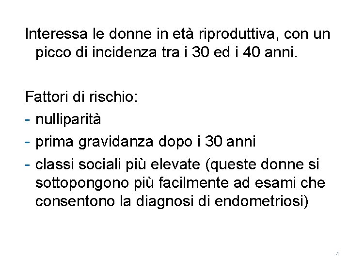 Interessa le donne in età riproduttiva, con un picco di incidenza tra i 30