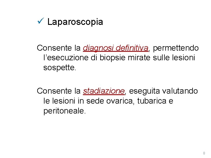 ü Laparoscopia Consente la diagnosi definitiva, permettendo l’esecuzione di biopsie mirate sulle lesioni sospette.