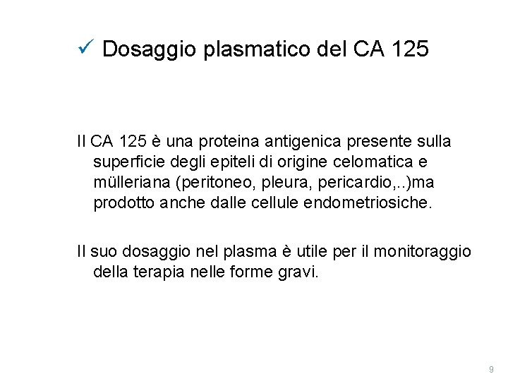 ü Dosaggio plasmatico del CA 125 Il CA 125 è una proteina antigenica presente