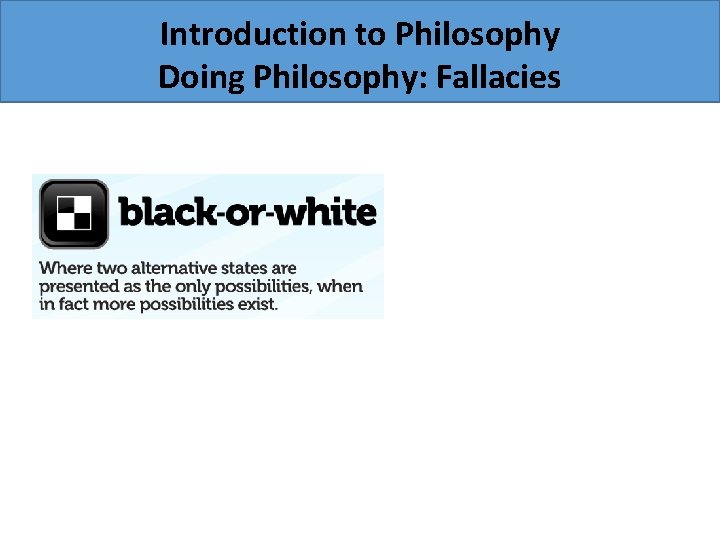 Introduction to Philosophy Doing Philosophy: Fallacies 