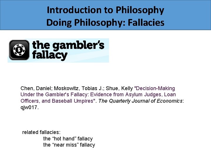 Introduction to Philosophy Doing Philosophy: Fallacies Chen, Daniel; Moskowitz, Tobias J. ; Shue, Kelly