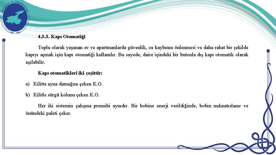 4. 3. 3. Kapı Otomatiği Toplu olarak yaşanan ev ve apartmanlarda güvenlik, ısı kaybının 4. 3. 3. Kapı Otomatiği Toplu olarak yaşanan ev ve apartmanlarda güvenlik, ısı kaybının