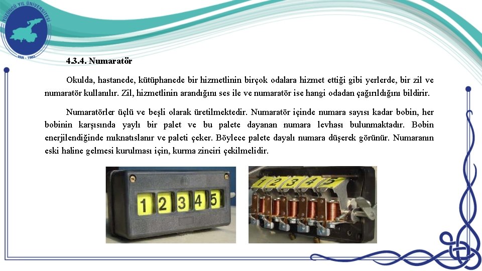 4. 3. 4. Numaratör Okulda, hastanede, kütüphanede bir hizmetlinin birçok odalara hizmet ettiği gibi 4. 3. 4. Numaratör Okulda, hastanede, kütüphanede bir hizmetlinin birçok odalara hizmet ettiği gibi