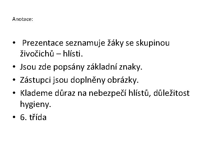 Anotace: • Prezentace seznamuje žáky se skupinou živočichů – hlísti. • Jsou zde popsány Anotace: • Prezentace seznamuje žáky se skupinou živočichů – hlísti. • Jsou zde popsány