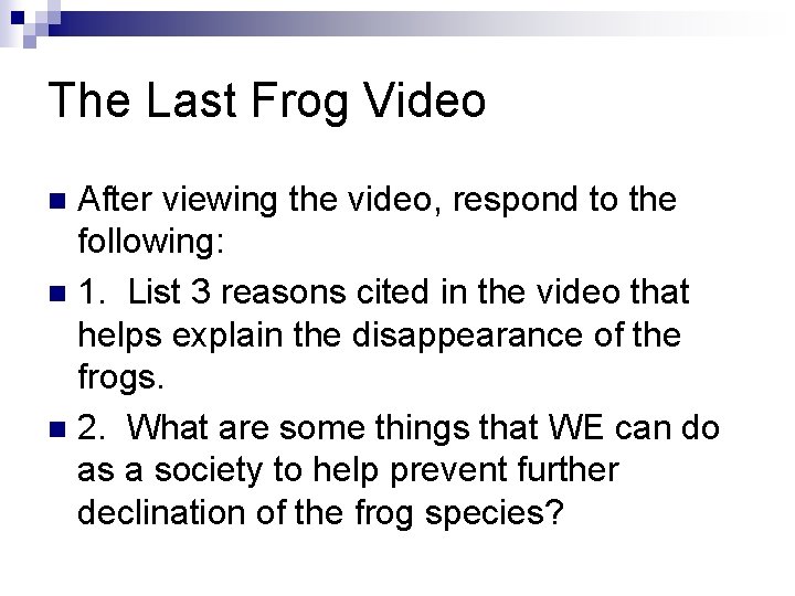 The Last Frog Video After viewing the video, respond to the following: n 1.