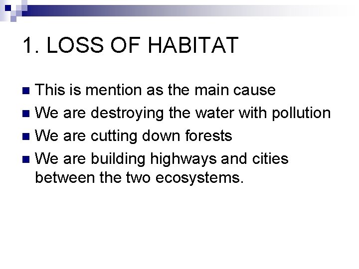 1. LOSS OF HABITAT This is mention as the main cause n We are