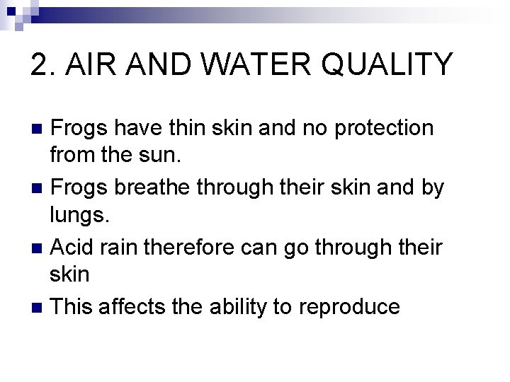 2. AIR AND WATER QUALITY Frogs have thin skin and no protection from the