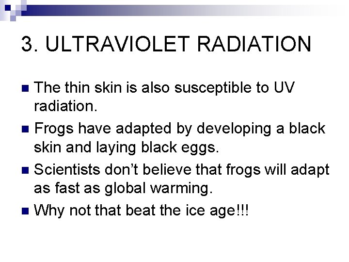 3. ULTRAVIOLET RADIATION The thin skin is also susceptible to UV radiation. n Frogs