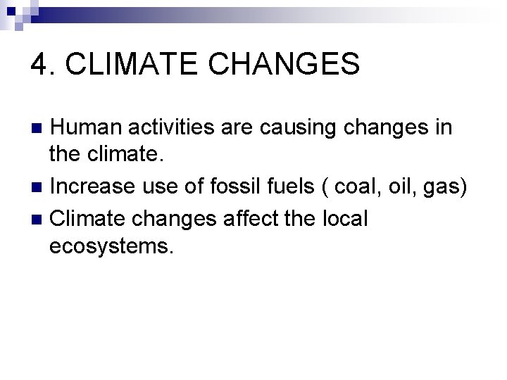 4. CLIMATE CHANGES Human activities are causing changes in the climate. n Increase use