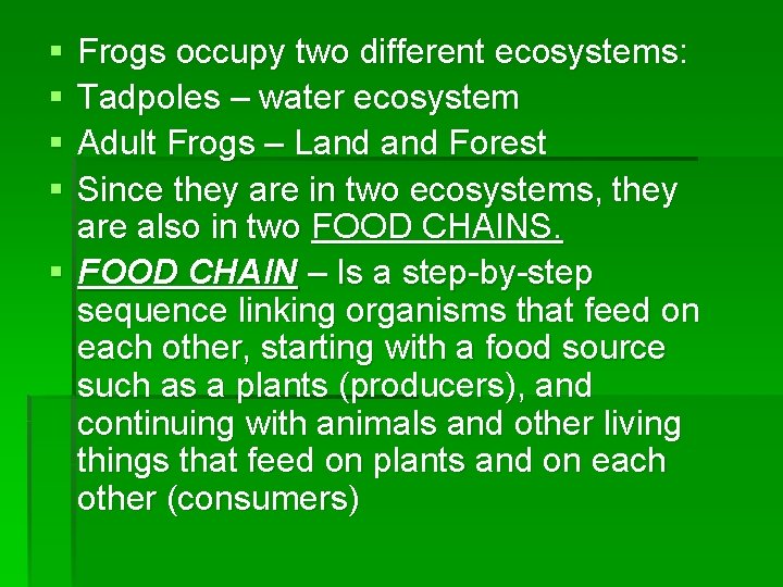 § § Frogs occupy two different ecosystems: Tadpoles – water ecosystem Adult Frogs –