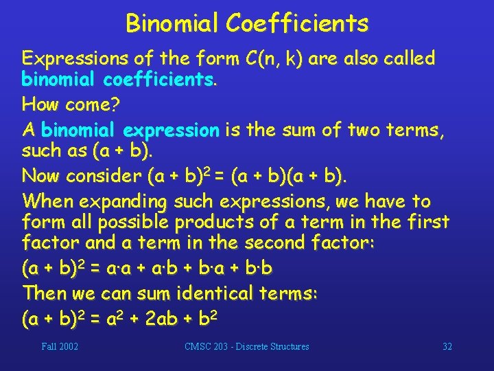 Binomial Coefficients Expressions of the form C(n, k) are also called binomial coefficients. How