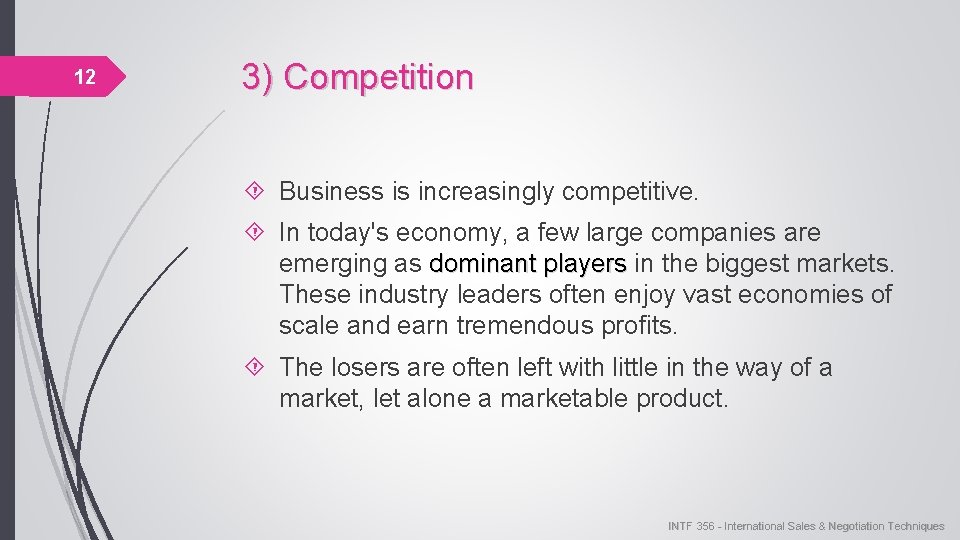 12 3) Competition Business is increasingly competitive. In today's economy, a few large companies