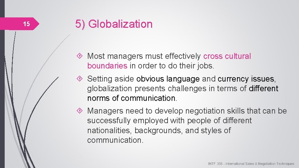 15 5) Globalization Most managers must effectively cross cultural boundaries in order to do