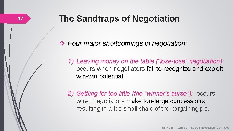 17 The Sandtraps of Negotiation Four major shortcomings in negotiation: 1) Leaving money on