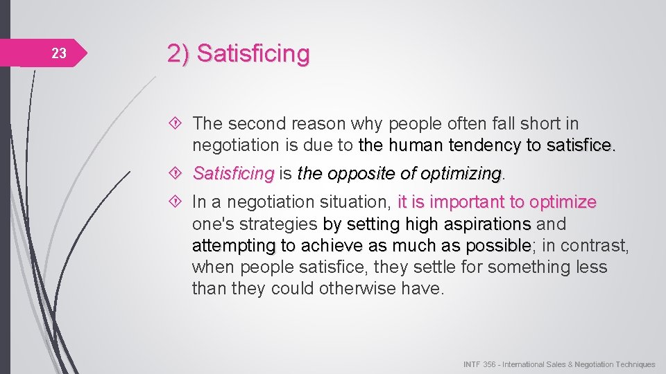 23 2) Satisficing The second reason why people often fall short in negotiation is