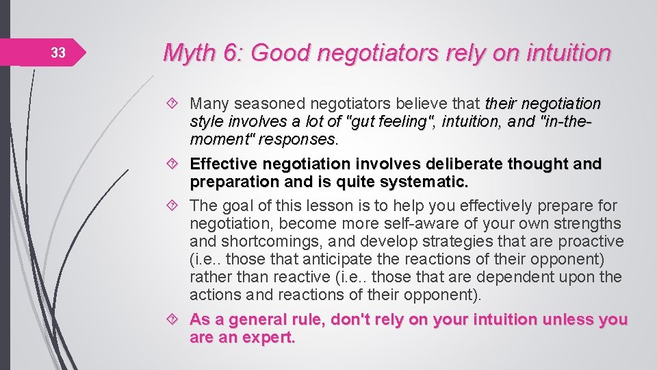 33 Myth 6: Good negotiators rely on intuition Many seasoned negotiators believe that their