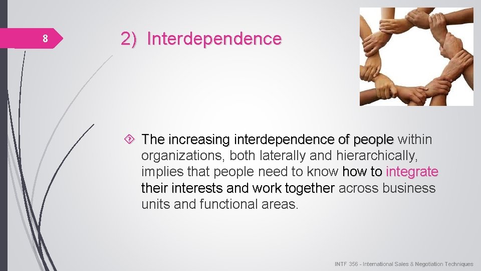 8 2) Interdependence The increasing interdependence of people within organizations, both laterally and hierarchically,