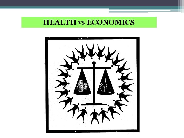 HEALTH vs ECONOMICS 