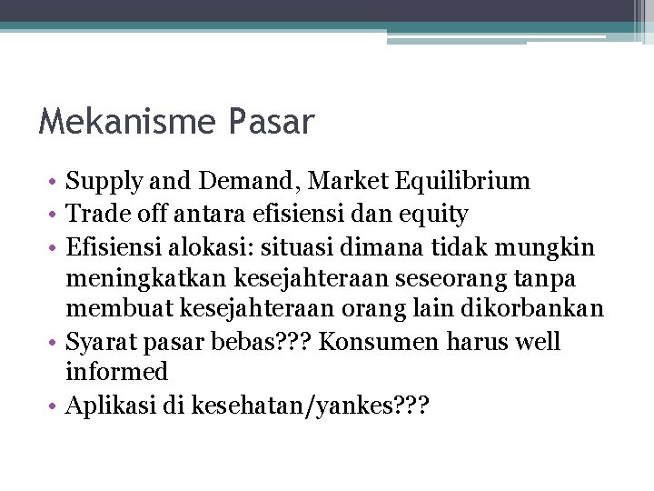 Mekanisme Pasar • Supply and Demand, Market Equilibrium • Trade off antara efisiensi dan