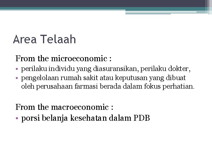 Area Telaah From the microeconomic : • perilaku individu yang diasuransikan, perilaku dokter, •