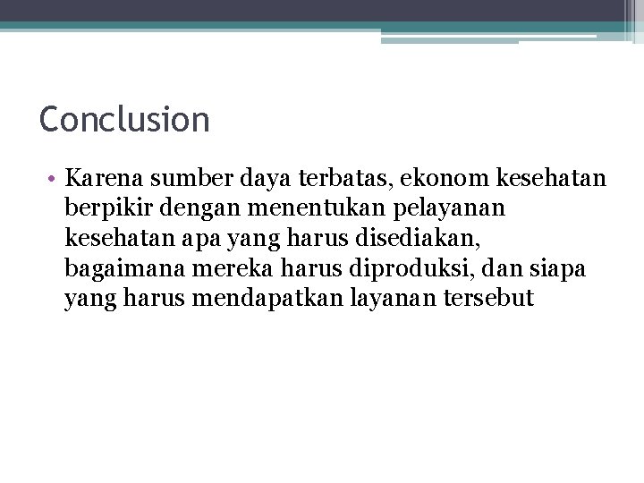 Conclusion • Karena sumber daya terbatas, ekonom kesehatan berpikir dengan menentukan pelayanan kesehatan apa