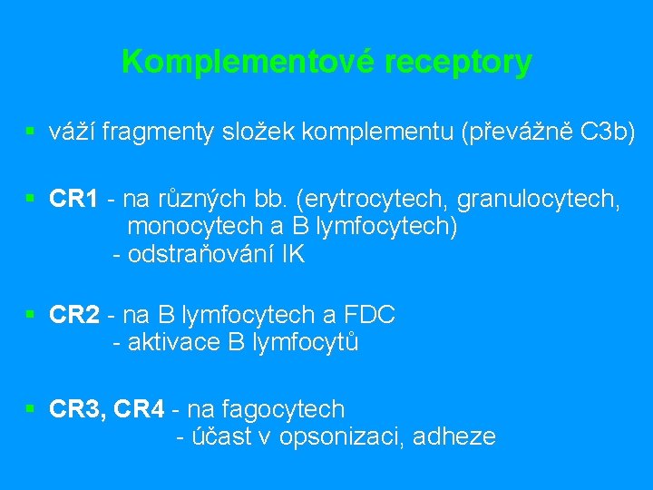 Komplementové receptory § váží fragmenty složek komplementu (převážně C 3 b) § CR 1