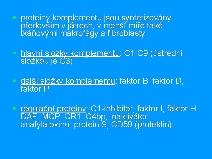 § proteiny komplementu jsou syntetizovány především v játrech, v menší míře také tkáňovými makrofágy