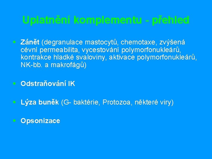 Uplatnění komplementu - přehled § Zánět (degranulace mastocytů, chemotaxe, zvýšená cévní permeabilita, vycestování polymorfonukleárů,