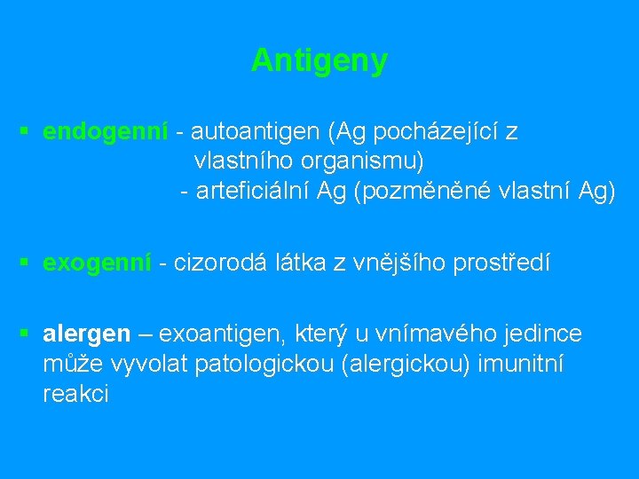 Antigeny § endogenní - autoantigen (Ag pocházející z vlastního organismu) - arteficiální Ag (pozměněné