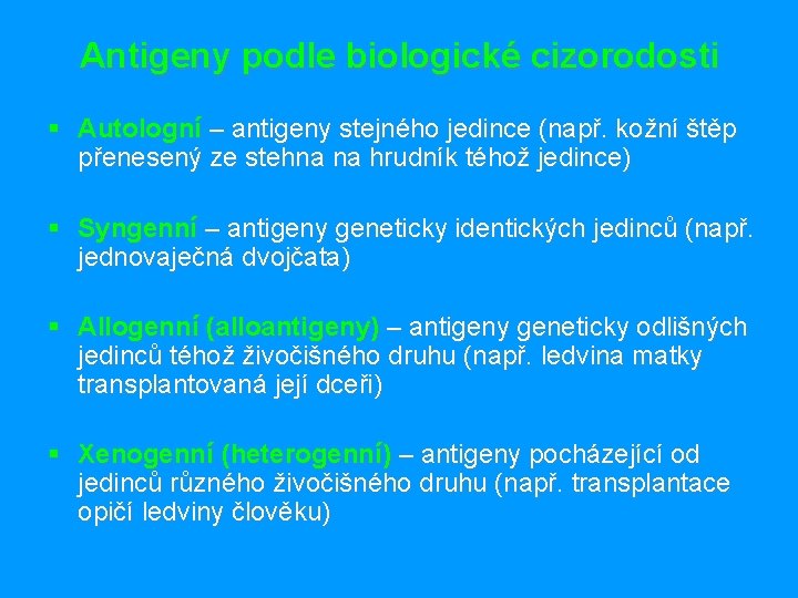 Antigeny podle biologické cizorodosti § Autologní – antigeny stejného jedince (např. kožní štěp přenesený