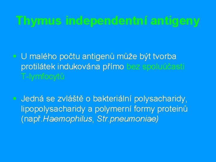 Thymus independentní antigeny § U malého počtu antigenů může být tvorba protilátek indukována přímo