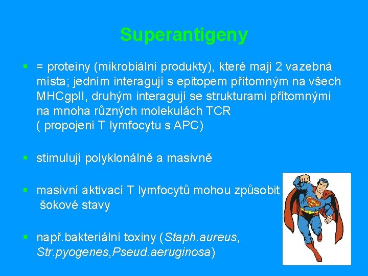 Superantigeny § = proteiny (mikrobiální produkty), které mají 2 vazebná místa; jedním interagují s