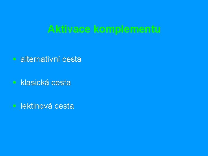 Aktivace komplementu § alternativní cesta § klasická cesta § lektinová cesta 