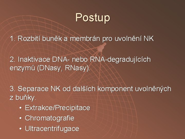 Postup 1. Rozbití buněk a membrán pro uvolnění NK 2. Inaktivace DNA- nebo RNA-degradujících